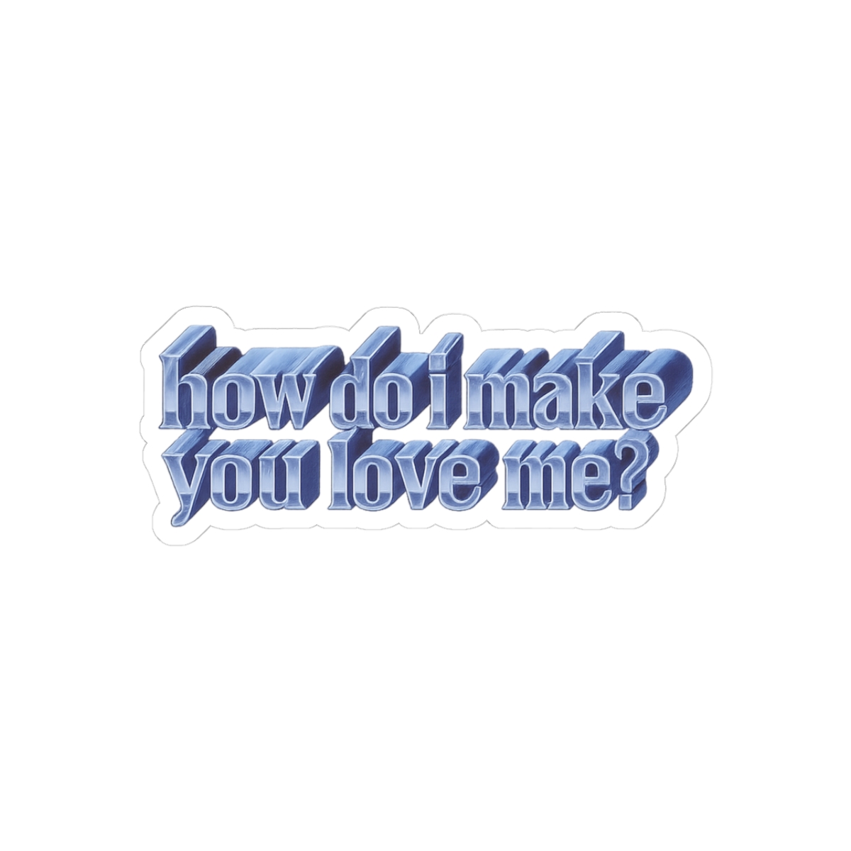 How Do I Make You Love Me Quote Funny Sticker - Official stickers merchandise